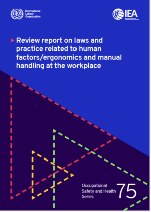 New joint IEA/ILO publication – Review Report on Laws and Practice Related to Human Factors/Ergonomics and Manual Handling at the Workplace